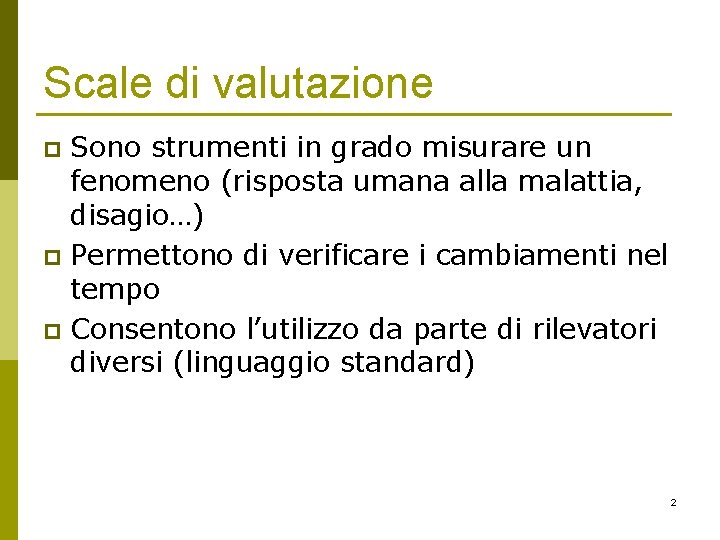 Scale di valutazione Sono strumenti in grado misurare un fenomeno (risposta umana alla malattia, Scale di valutazione Sono strumenti in grado misurare un fenomeno (risposta umana alla malattia,