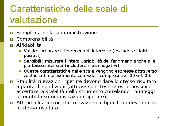 Caratteristiche delle scale di valutazione p p p Semplicità nella somministrazione Comprensibilità Affidabilità n Caratteristiche delle scale di valutazione p p p Semplicità nella somministrazione Comprensibilità Affidabilità n