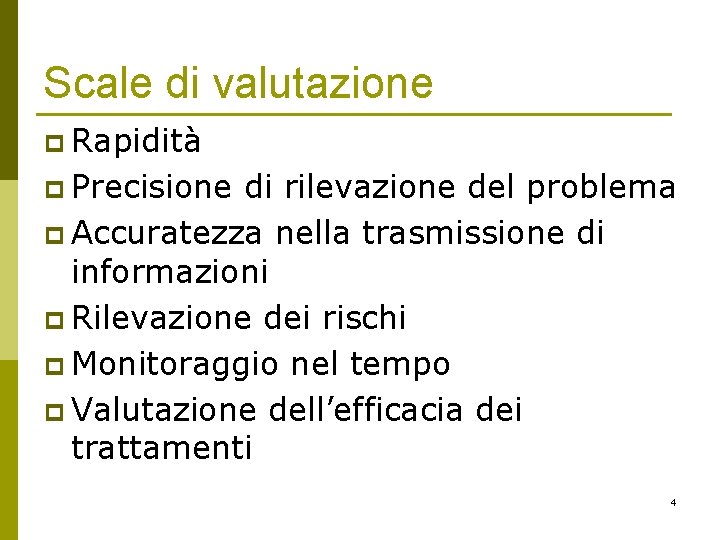 Scale di valutazione p Rapidità p Precisione di rilevazione del problema p Accuratezza nella Scale di valutazione p Rapidità p Precisione di rilevazione del problema p Accuratezza nella