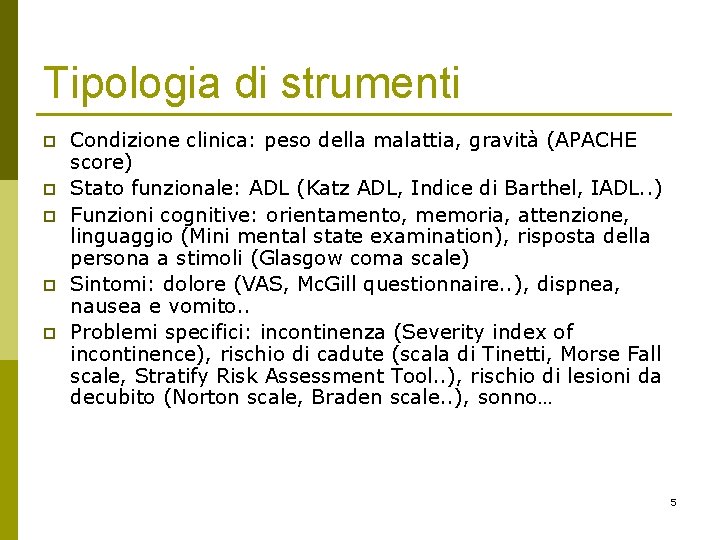 Tipologia di strumenti p p p Condizione clinica: peso della malattia, gravità (APACHE score) Tipologia di strumenti p p p Condizione clinica: peso della malattia, gravità (APACHE score)