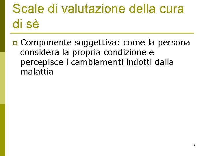 Scale di valutazione della cura di sè p Componente soggettiva: come la persona considera Scale di valutazione della cura di sè p Componente soggettiva: come la persona considera