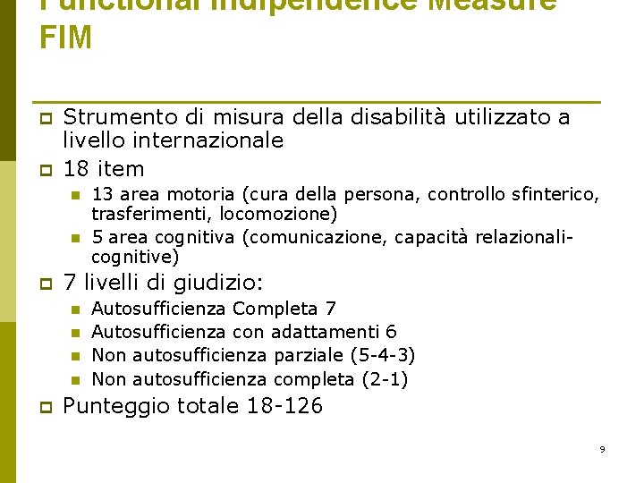 Functional Indipendence Measure FIM p p Strumento di misura della disabilità utilizzato a livello Functional Indipendence Measure FIM p p Strumento di misura della disabilità utilizzato a livello