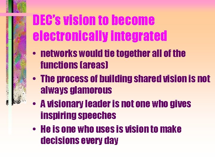 DEC’s vision to become electronically integrated • networks would tie together all of the