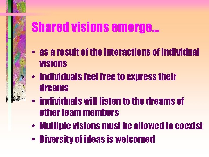 Shared visions emerge. . . • as a result of the interactions of individual