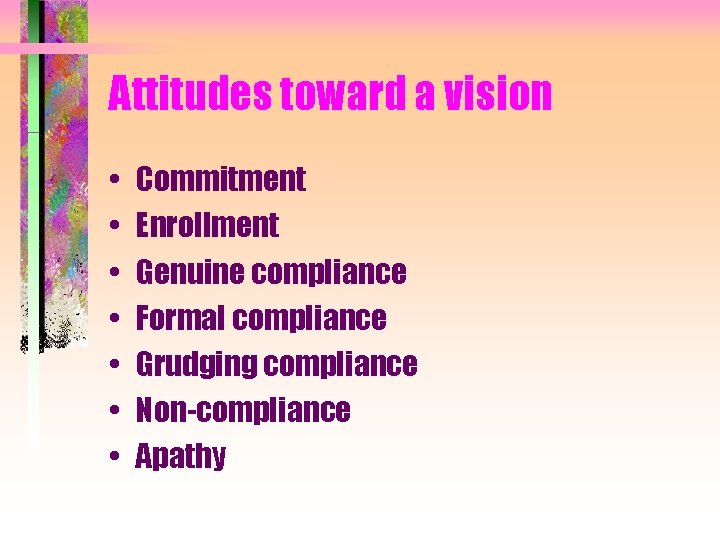Attitudes toward a vision • • Commitment Enrollment Genuine compliance Formal compliance Grudging compliance