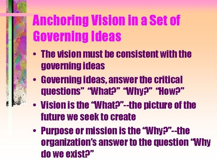 Anchoring Vision in a Set of Governing Ideas • The vision must be consistent