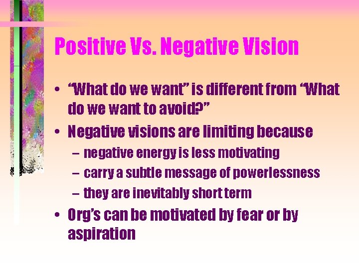 Positive Vs. Negative Vision • “What do we want” is different from “What do