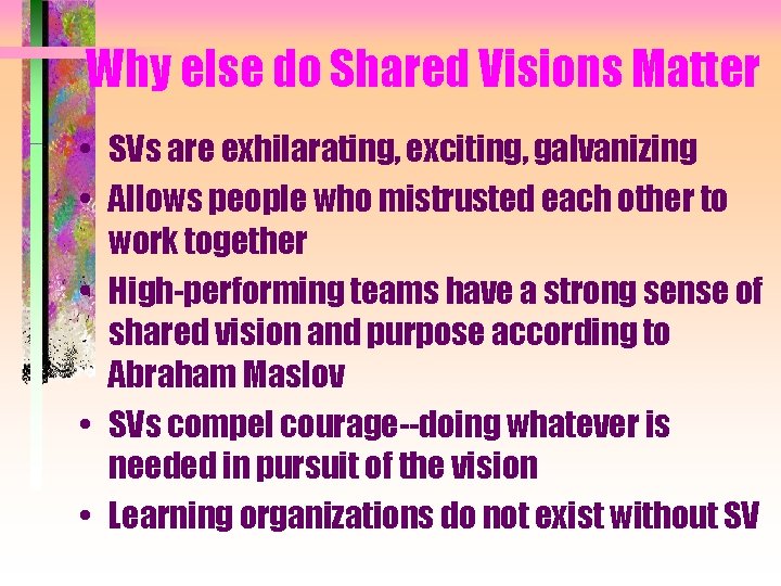 Why else do Shared Visions Matter • SVs are exhilarating, exciting, galvanizing • Allows