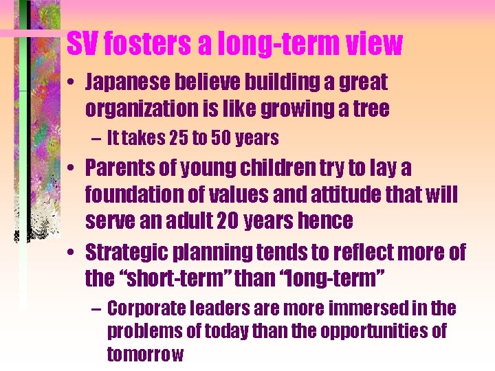 SV fosters a long-term view • Japanese believe building a great organization is like