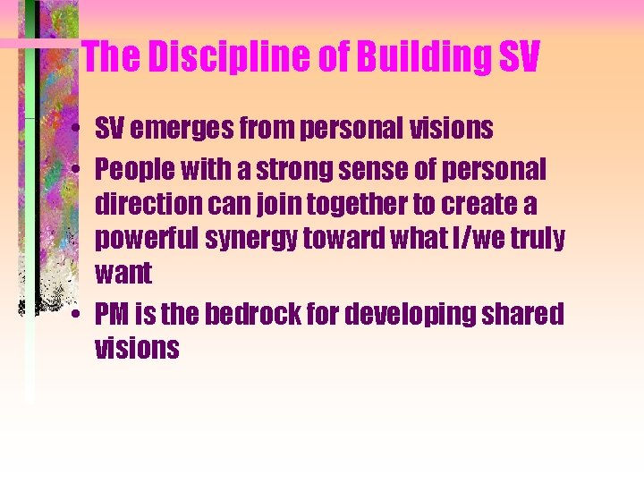 The Discipline of Building SV • SV emerges from personal visions • People with