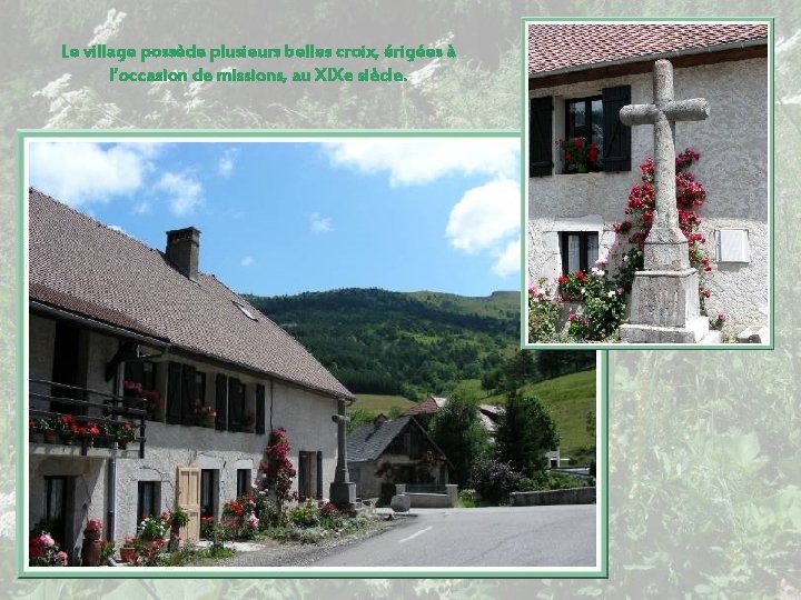 Le village possède plusieurs belles croix, érigées à l’occasion de missions, au XIXe siècle.