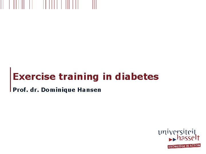Exercise training in diabetes Prof. dr. Dominique Hansen 