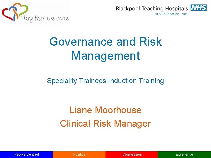 Governance and Risk Management Speciality Trainees Induction Training Liane Moorhouse Clinical Risk Manager People