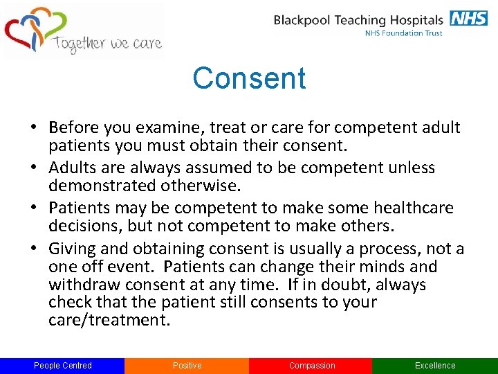 Consent • Before you examine, treat or care for competent adult patients you must