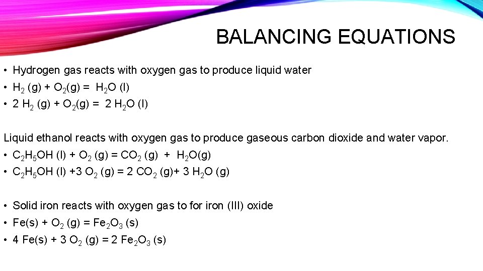 BALANCING EQUATIONS • Hydrogen gas reacts with oxygen gas to produce liquid water •