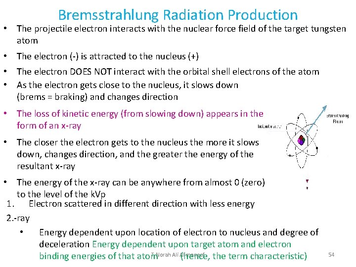 Bremsstrahlung Radiation Production • The projectile electron interacts with the nuclear force field of