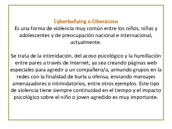 Cyberbullying o Ciberacoso Es una forma de violencia muy común entre los niños, niñas