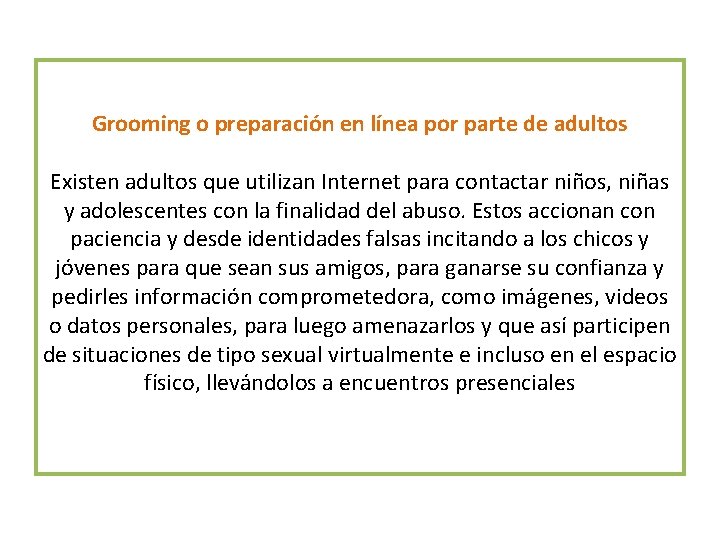 Grooming o preparación en línea por parte de adultos Existen adultos que utilizan Internet