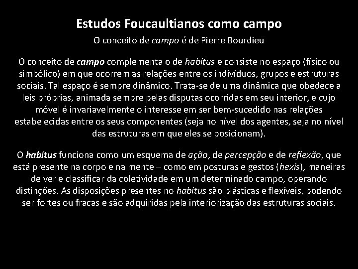 Estudos Foucaultianos como campo O conceito de campo é de Pierre Bourdieu O conceito