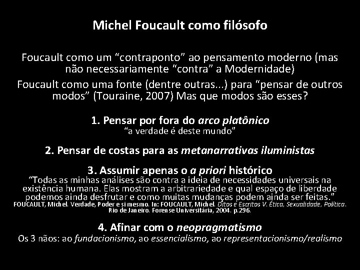 Michel Foucault como filósofo Foucault como um “contraponto” ao pensamento moderno (mas não necessariamente