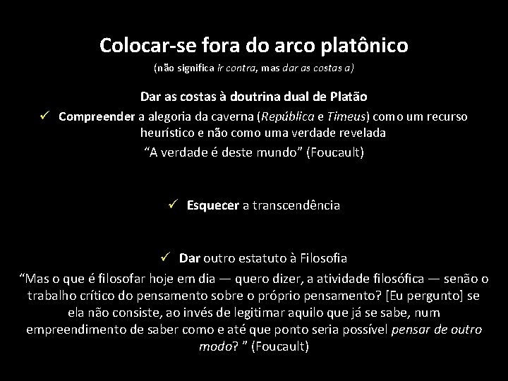 Colocar-se fora do arco platônico (não significa ir contra, mas dar as costas a)