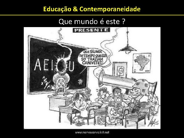 Educação & Contemporaneidade Que mundo é este ? 