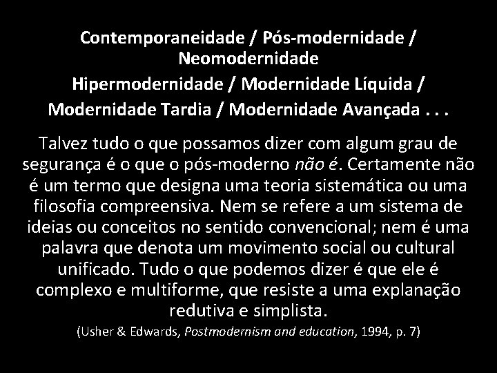 Contemporaneidade / Pós-modernidade / Neomodernidade Hipermodernidade / Modernidade Líquida / Modernidade Tardia / Modernidade
