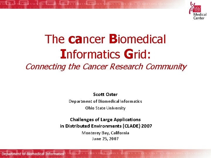 The cancer Biomedical Informatics Grid: Connecting the Cancer Research Community Scott Oster Department of