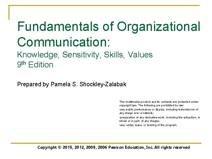 Fundamentals of Organizational Communication: Knowledge, Sensitivity, Skills, Values 9 th Edition Prepared by Pamela