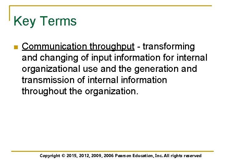 Key Terms n Communication throughput - transforming and changing of input information for internal