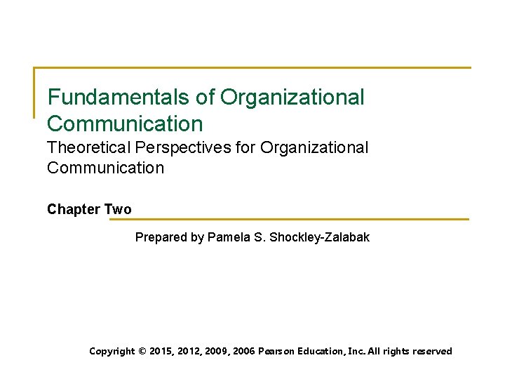 Fundamentals of Organizational Communication Theoretical Perspectives for Organizational Communication Chapter Two Prepared by Pamela