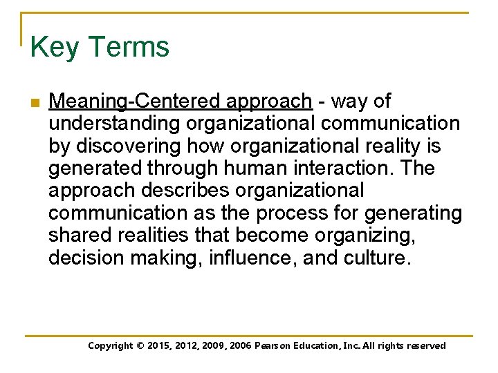 Key Terms n Meaning-Centered approach - way of understanding organizational communication by discovering how