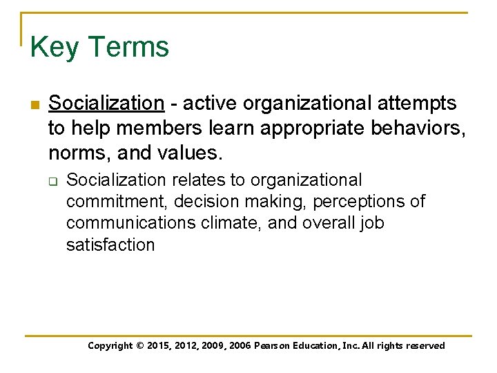 Key Terms n Socialization - active organizational attempts to help members learn appropriate behaviors,