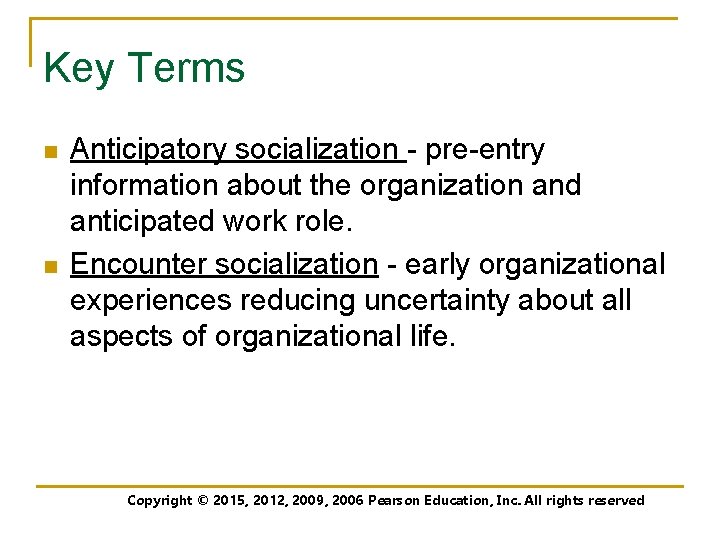 Key Terms n n Anticipatory socialization - pre-entry information about the organization and anticipated