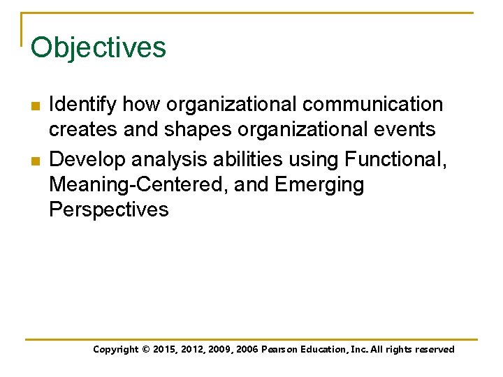 Objectives n n Identify how organizational communication creates and shapes organizational events Develop analysis