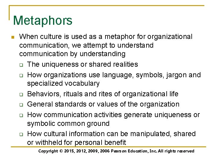 Metaphors n When culture is used as a metaphor for organizational communication, we attempt