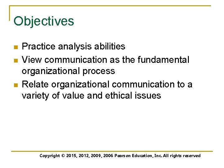 Objectives n n n Practice analysis abilities View communication as the fundamental organizational process