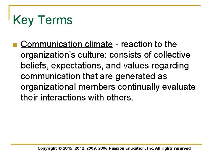 Key Terms n Communication climate - reaction to the organization’s culture; consists of collective