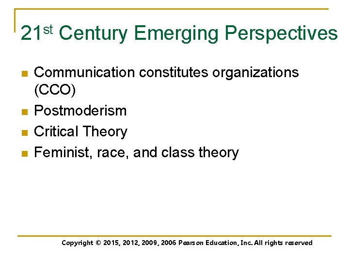21 st Century Emerging Perspectives n n Communication constitutes organizations (CCO) Postmoderism Critical Theory
