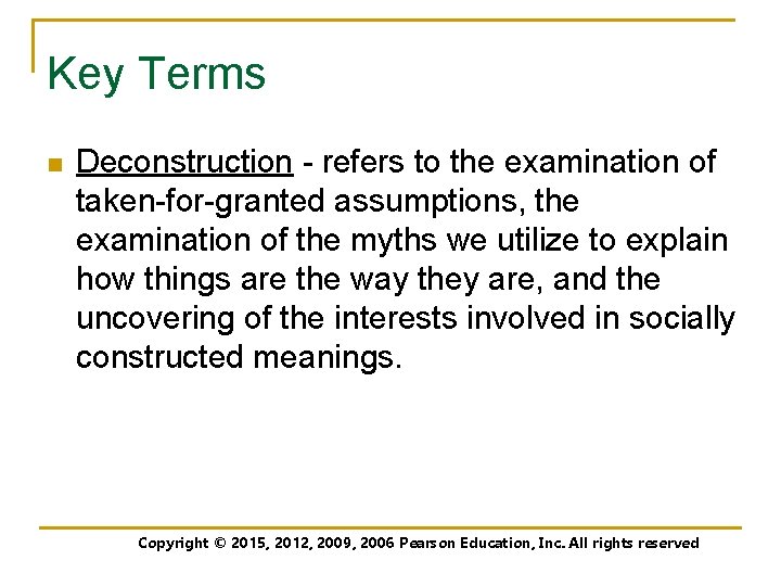 Key Terms n Deconstruction - refers to the examination of taken-for-granted assumptions, the examination