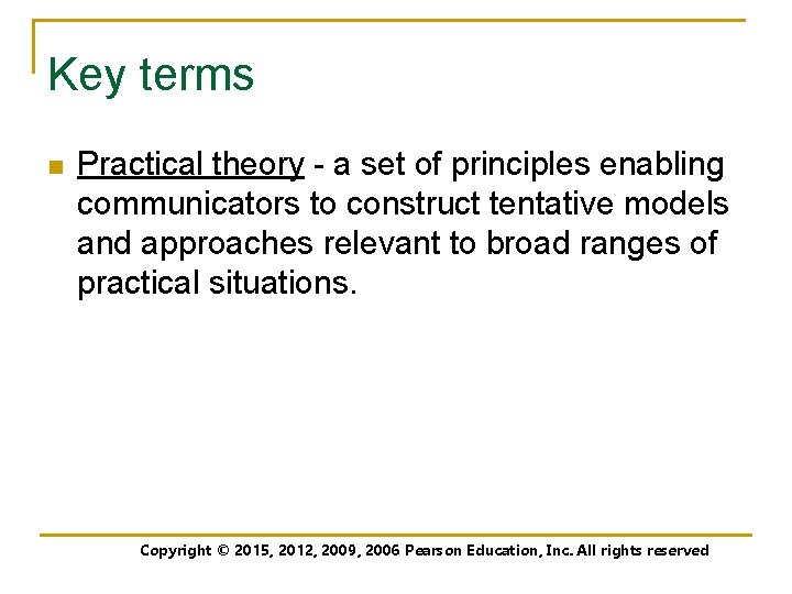 Key terms n Practical theory - a set of principles enabling communicators to construct