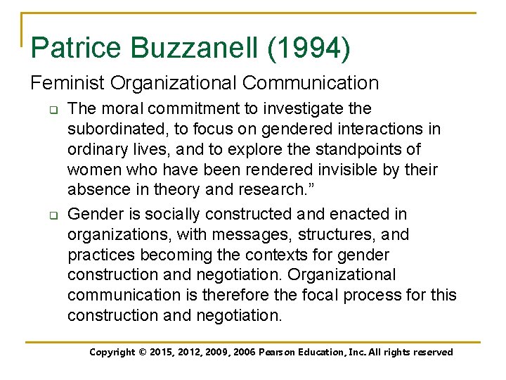 Patrice Buzzanell (1994) Feminist Organizational Communication q q The moral commitment to investigate the