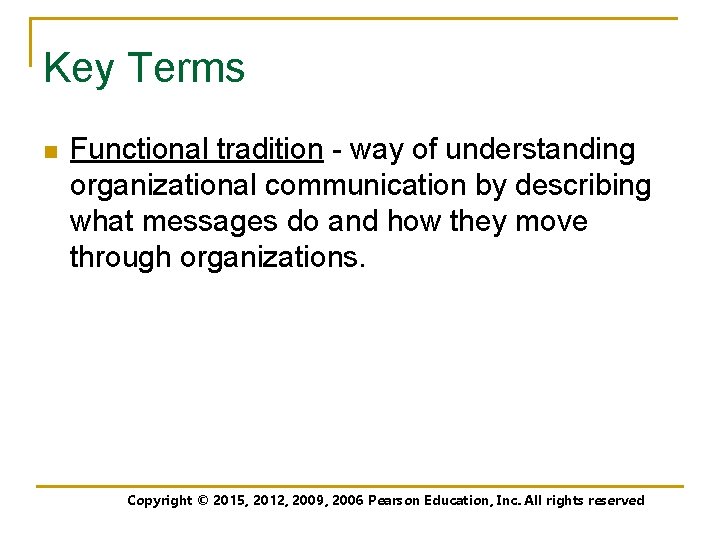 Key Terms n Functional tradition - way of understanding organizational communication by describing what