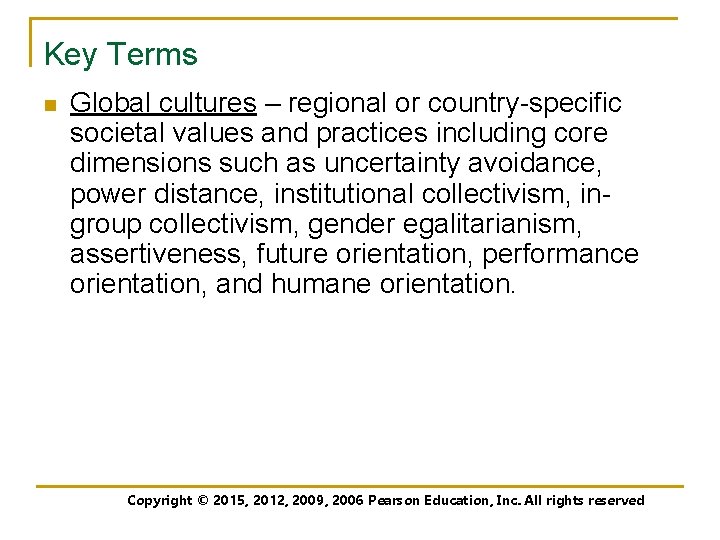 Key Terms n Global cultures – regional or country-specific societal values and practices including