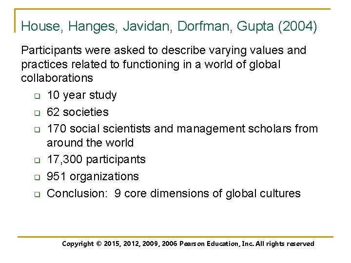 House, Hanges, Javidan, Dorfman, Gupta (2004) Participants were asked to describe varying values and