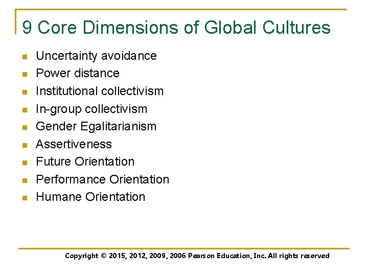 9 Core Dimensions of Global Cultures n n n n n Uncertainty avoidance Power