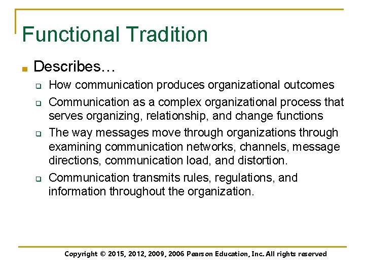 Functional Tradition ■ Describes… q q How communication produces organizational outcomes Communication as a