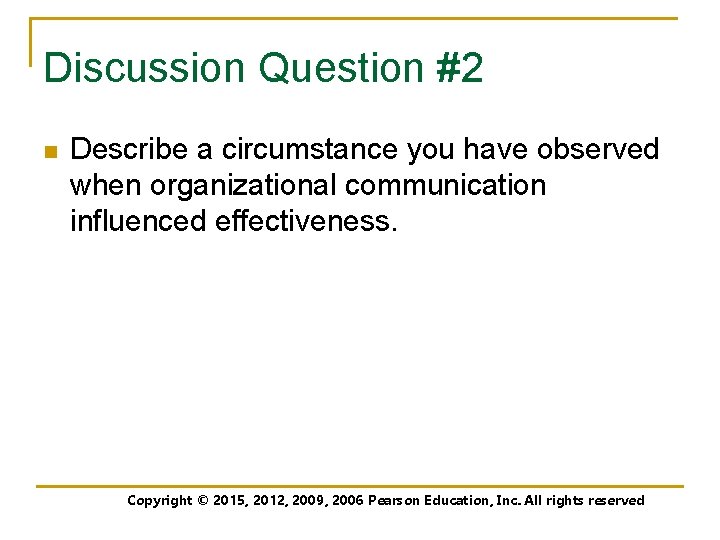 Discussion Question #2 n Describe a circumstance you have observed when organizational communication influenced