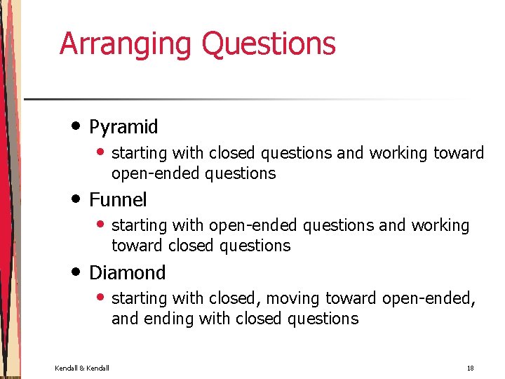 Arranging Questions • • • Pyramid • starting with closed questions and working toward