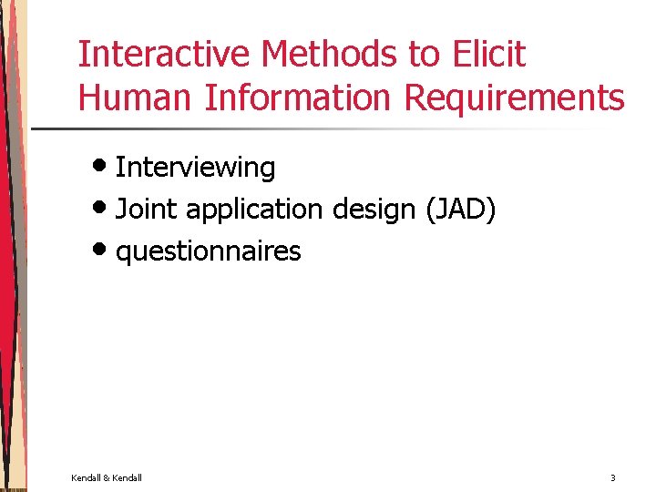 Interactive Methods to Elicit Human Information Requirements • Interviewing • Joint application design (JAD)